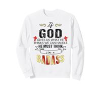 If God Gives Us What He Thinks We Can Handle Pray Christian Sweatshirt