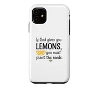 If God gives you lemons, you must plant the seeds. Case for iPhone 11