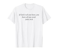 If God Is All You Have You Have All You Need Christian Quote T-Shirt