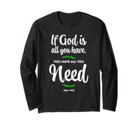 If God is all you have, you have all you need. John 14:8 Long Sleeve T-Shirt