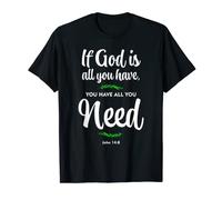 If God is all you have, you have all you need. John 14:8 T-Shirt
