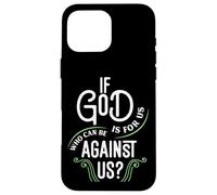 If God Is For Us Who Can Be Against Us? Romans 8:31 Case for iPhone 16 Pro Max
