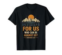 If God is for Us Who Can Be Against Us Romans 8 31 T-Shirt