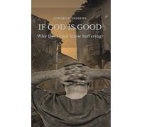 IF GOD IS GOOD: Why Does God Allow Suffering?