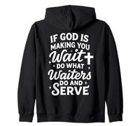 If God Is Making You Wait, Do What Waiters Do and Serve Zip Hoodie