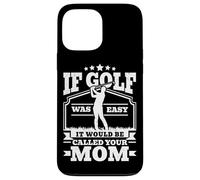 If Golf Was Easy It would be called your Mom Men Golfing Case for iPhone 13 Pro Max