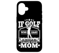 If Golf Was Easy It would be called your Mom Men Golfing Case for iPhone 16