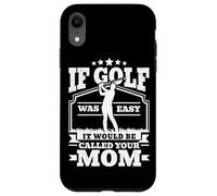 If Golf Was Easy It would be called your Mom Men Golfing Case for iPhone XR
