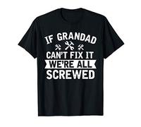If Grandad can't fix it we're all screwed Funny Father's day T-Shirt