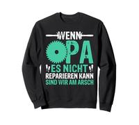 If grandpa cannot repair it we are on the ass Sweatshirt