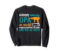 If grandpa cannot repair it we are on the ass Sweatshirt