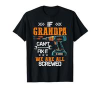 If Grandpa Can't Fix it were All Screwed Funny Father's Day T-Shirt