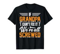 If Grandpa Can't Fix It We're All Screwed T-Shirt