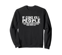 If Guns Kill People Pencils Misspell, Cars drive drunk Sweatshirt