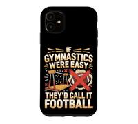 If Gymnastics Were Easy They'd Call It Football Case for iPhone 11