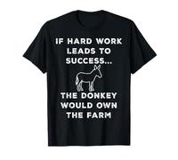 If Hard Work Leads to Success... T-Shirt