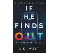 If He Finds Out: Desire, Shame, and Control: 3 (The Find Out Trilogy)