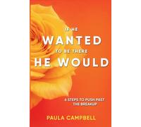IF HE WANTED TO BE THERE HE WOULD: 6 STEPS TO PUSH PAST THE BREAKUP