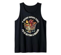If History Repeat Itself, I’m So Getting a Dragon Funny Tank Top