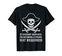 If History Repeats I'm Becoming A Pirate Funny History Skull T-Shirt