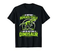 If History Repeats Itself Getting A Dinosaur T-Shirt