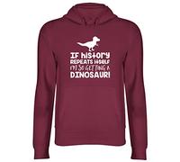 If History Repeats Itself I'm So Getting A Dinosaur Hooded Top Unisex Hoodie Maroon