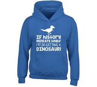 If History Repeats Itself I'm So Getting a Dinosaur Kids Childrens Hooded Top Hoodie Blue