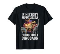 If History Repeats Itself I'm So Getting a Dinosaur Teacher T-Shirt