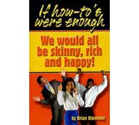 If How To's Were Enough, We Would All Be Skinny, Rich and Happy