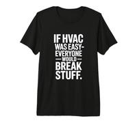 If HVAC was Easy Everyone Would Break Stuff Joke Premium T-Shirt