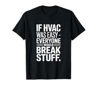 If HVAC was Easy Everyone Would Break Stuff Joke T-Shirt