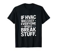 If HVAC was Easy Everyone Would Break Stuff Joke T-Shirt