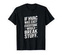 If HVAC was Easy Everyone Would Break Stuff Joke T-Shirt