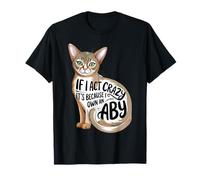 If I Act Crazy It’s Because I Own an Aby T-Shirt
