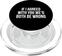 If I Agreed With You We’d Both Be Wrong PopSockets PopGrip for MagSafe