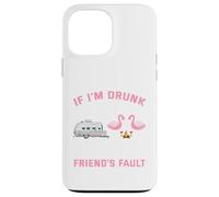 If I am drunk its my camping friends fault Case for iPhone 13 Pro Max