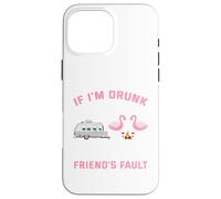 If I am drunk its my camping friends fault Case for iPhone 16 Pro Max