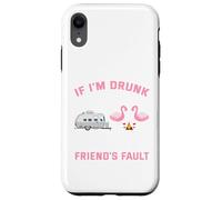 If I am drunk its my camping friends fault Case for iPhone XR
