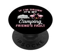 If I am drunk its my camping friends fault PopSockets Adhesive PopGrip
