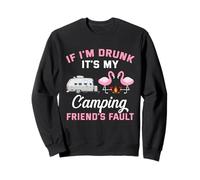 If I am drunk its my camping friends fault Sweatshirt