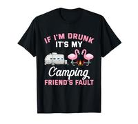 If I am Drunk its My Camping Friends Fault T-Shirt