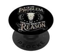 If I Am The Problem Then You Might Be The Reason Western PopSockets Adhesive PopGrip