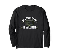 If I Built It, It Will Run Long Sleeve T-Shirt