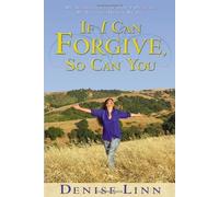 If I Can Forgive, So Can You: My Autobiography of How I Overcame My Past and Healed My Life by Denise Linn (2005-12-15)