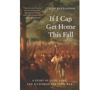 If I Can Get Home This Fall : A Story of Love, Loss, and a Cause in the Civil War