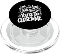 If I Can Hear You Eating You're Too Close To Me |- PopSockets PopGrip for MagSafe