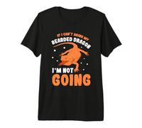 If i can´t Bring My Bearded Dragon Premium T-Shirt