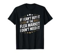 If I Can’t Buy It at The Flea Market, Antiques Collecting T-Shirt