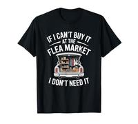 If I Can’t Buy It at The Flea Market, Antiques Collector T-Shirt