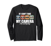 If I Can’t Take My Camera I’m Not Going Funny Photography Long Sleeve T-Shirt